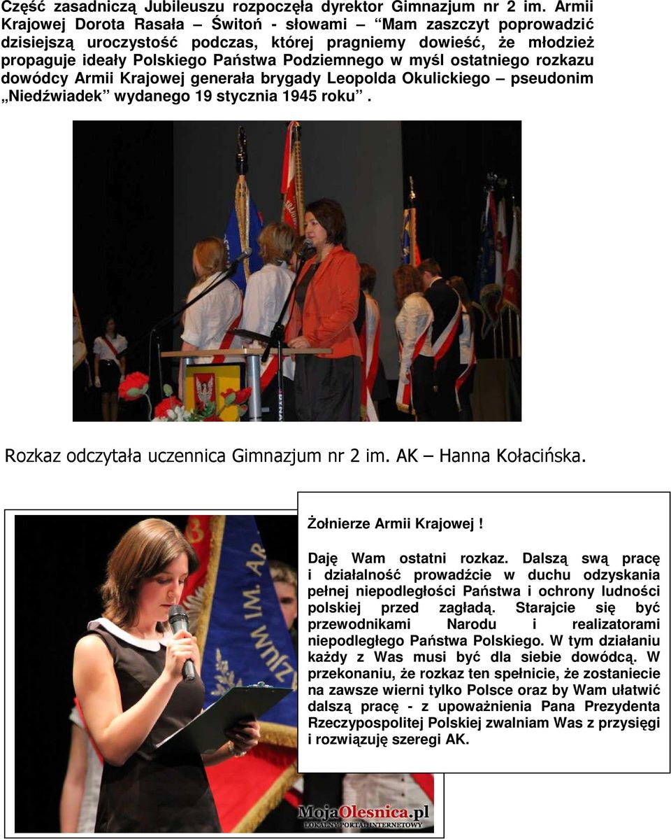 ostatniego rozkazu dowódcy Armii Krajowej generała brygady Leopolda Okulickiego pseudonim Niedźwiadek wydanego 19 stycznia 1945 roku. Rozkaz odczytała uczennica Gimnazjum nr 2 im. AK Hanna Kołacińska.