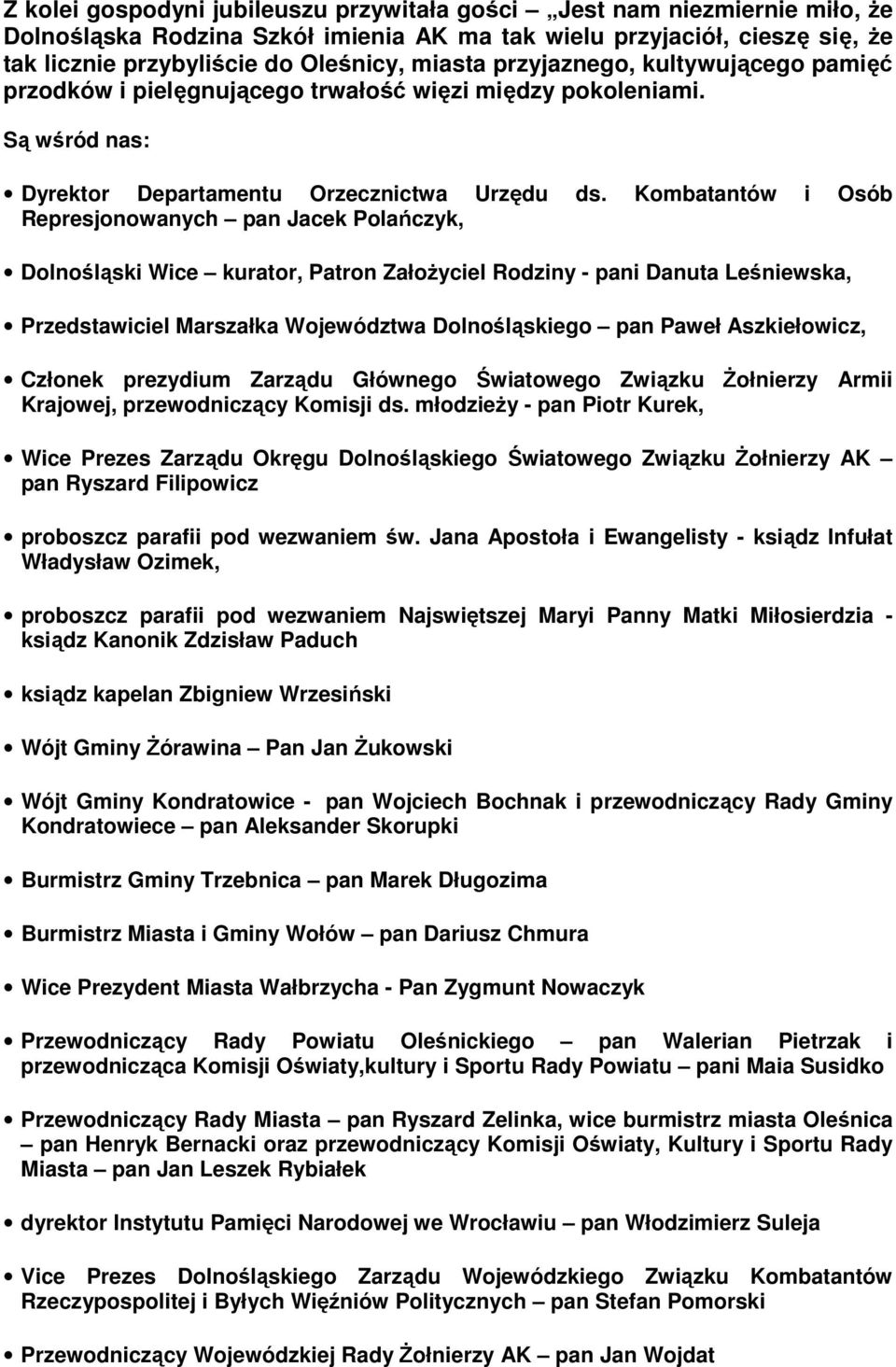 Kombatantów i Osób Represjonowanych pan Jacek Polańczyk, Dolnośląski Wice kurator, Patron Założyciel Rodziny - pani Danuta Leśniewska, Przedstawiciel Marszałka Województwa Dolnośląskiego pan Paweł