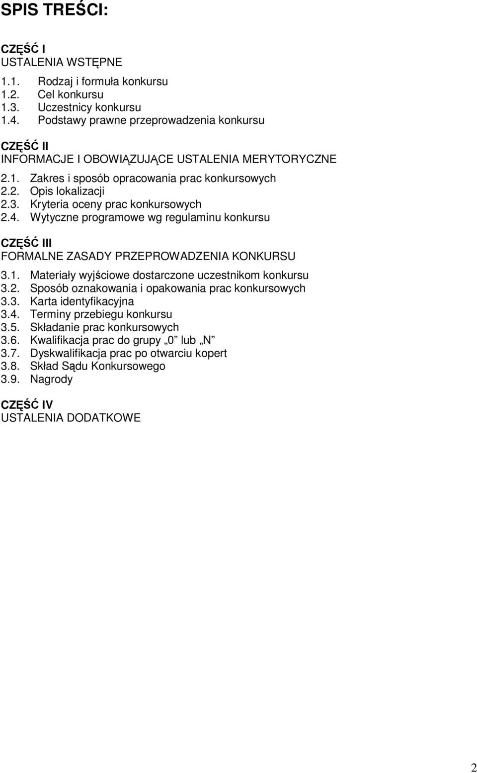 Kryteria oceny prac konkursowych 2.4. Wytyczne programowe wg regulaminu konkursu CZ III FORMALNE ZASADY PRZEPROWADZENIA KONKURSU 3.1. Materiały wyjciowe dostarczone uczestnikom konkursu 3.2. Sposób oznakowania i opakowania prac konkursowych 3.