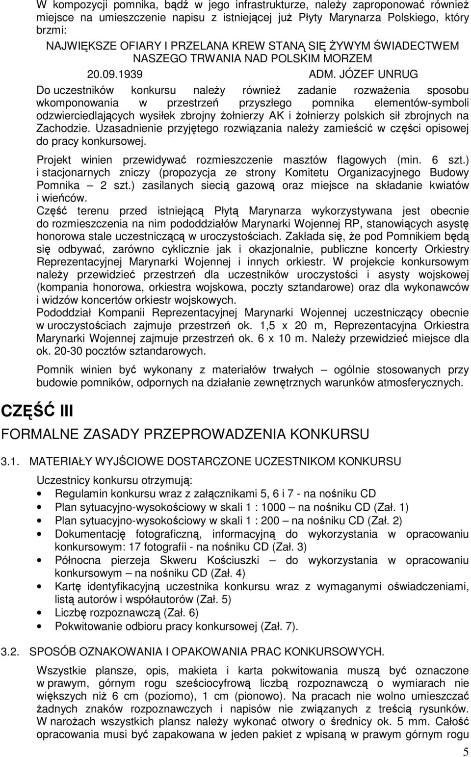 JÓZEF UNRUG Do uczestników konkursu naley równie zadanie rozwaenia sposobu wkomponowania w przestrze przyszłego pomnika elementów-symboli odzwierciedlajcych wysiłek zbrojny ołnierzy AK i ołnierzy