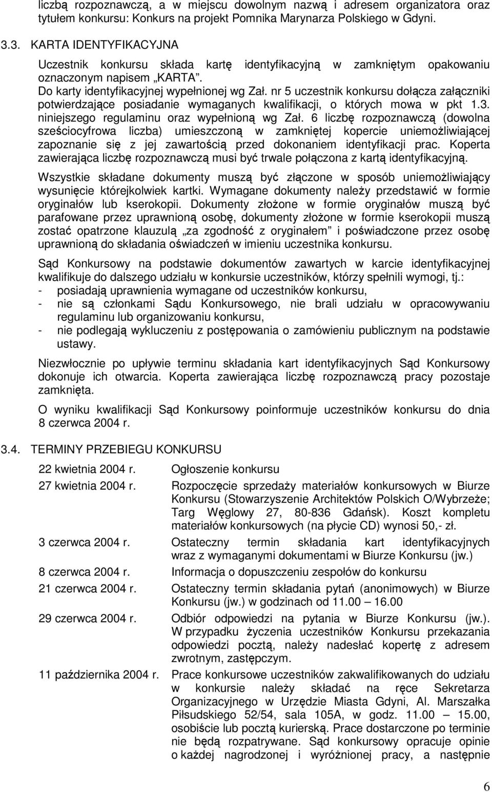 nr 5 uczestnik konkursu dołcza załczniki potwierdzajce posiadanie wymaganych kwalifikacji, o których mowa w pkt 1.3. niniejszego regulaminu oraz wypełnion wg Zał.