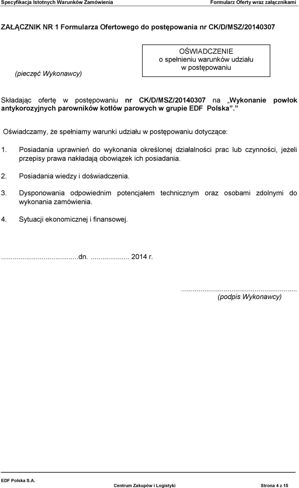 Oświadczamy, że spełniamy warunki udziału w postępowaniu dotyczące: 1.