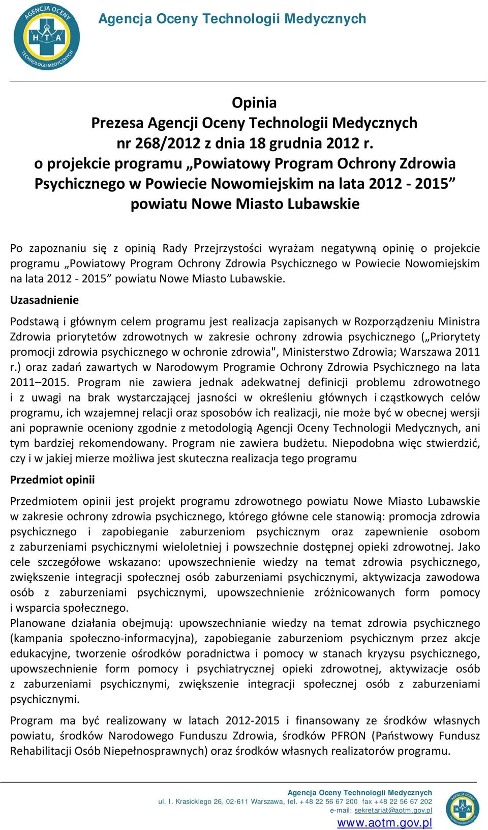 negatywną opinię o projekcie programu Powiatowy Program Ochrony Zdrowia Psychicznego w Powiecie Nowomiejskim na lata 2012-2015 powiatu Nowe Miasto Lubawskie.