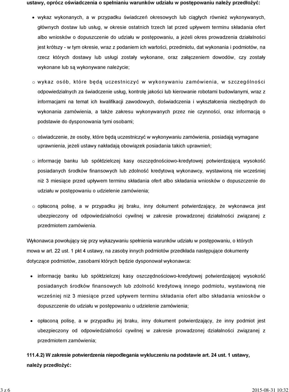 okresie, wraz z podaniem ich wartości, przedmiotu, dat wykonania i podmiotów, na rzecz których dostawy lub usługi zostały wykonane, oraz załączeniem dowodów, czy zostały wykonane lub są wykonywane
