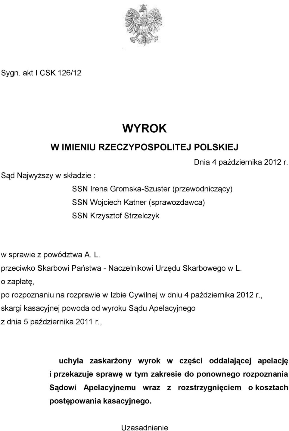 przeciwko Skarbowi Państwa - Naczelnikowi Urzędu Skarbowego w L. o zapłatę, po rozpoznaniu na rozprawie w Izbie Cywilnej w dniu 4 października 2012 r.