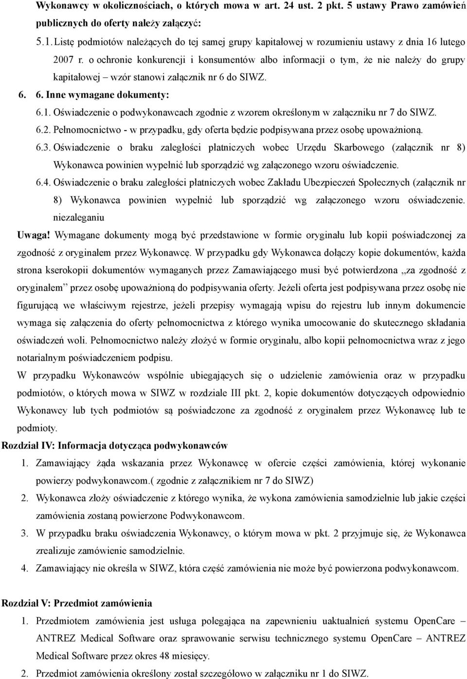 o ochronie konkurencji i konsumentów albo informacji o tym, że nie należy do grupy kapitałowej wzór stanowi załącznik nr 6 do SIWZ. 6. 6. Inne wymagane dokumenty: 6.1.