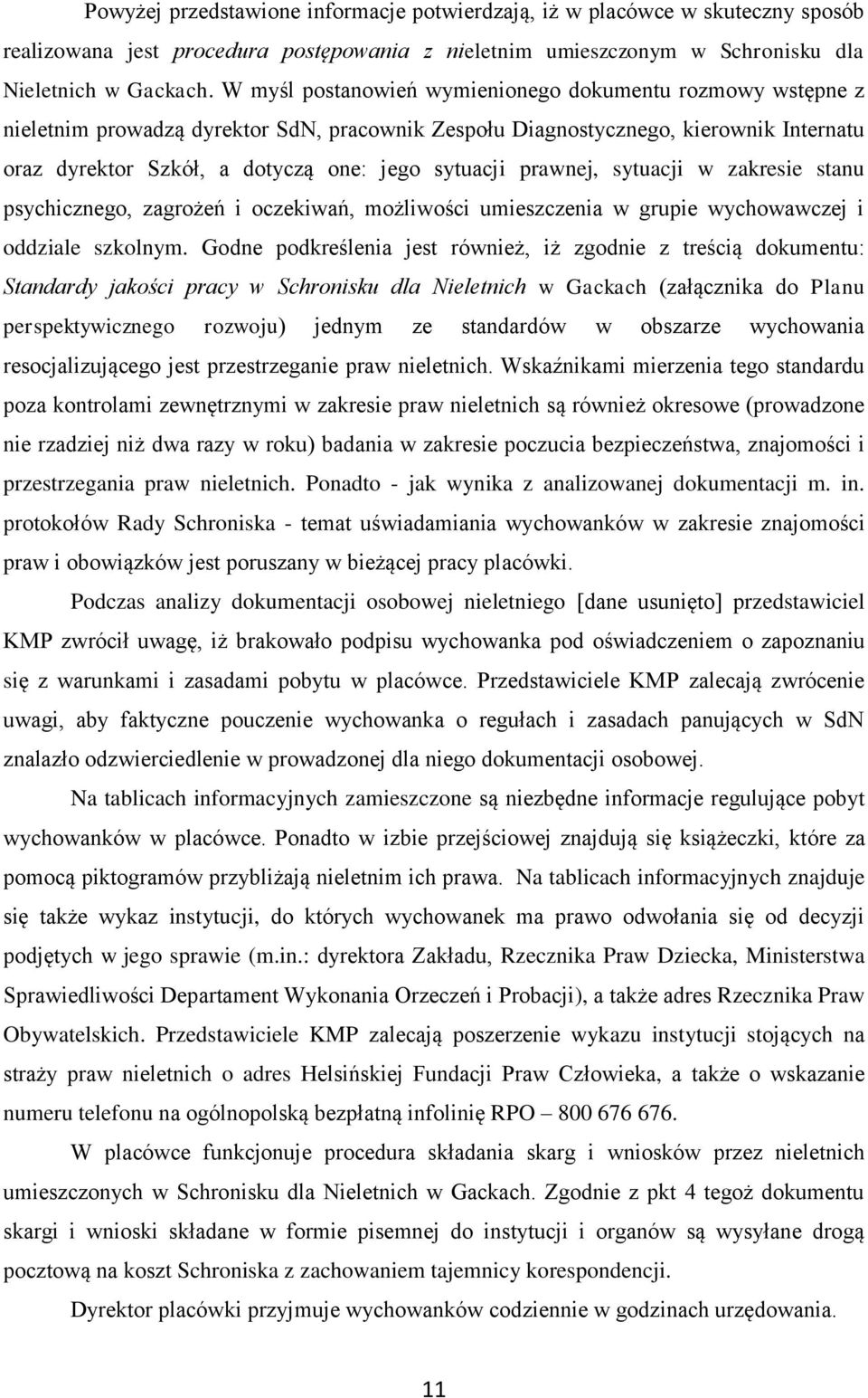 prawnej, sytuacji w zakresie stanu psychicznego, zagrożeń i oczekiwań, możliwości umieszczenia w grupie wychowawczej i oddziale szkolnym.