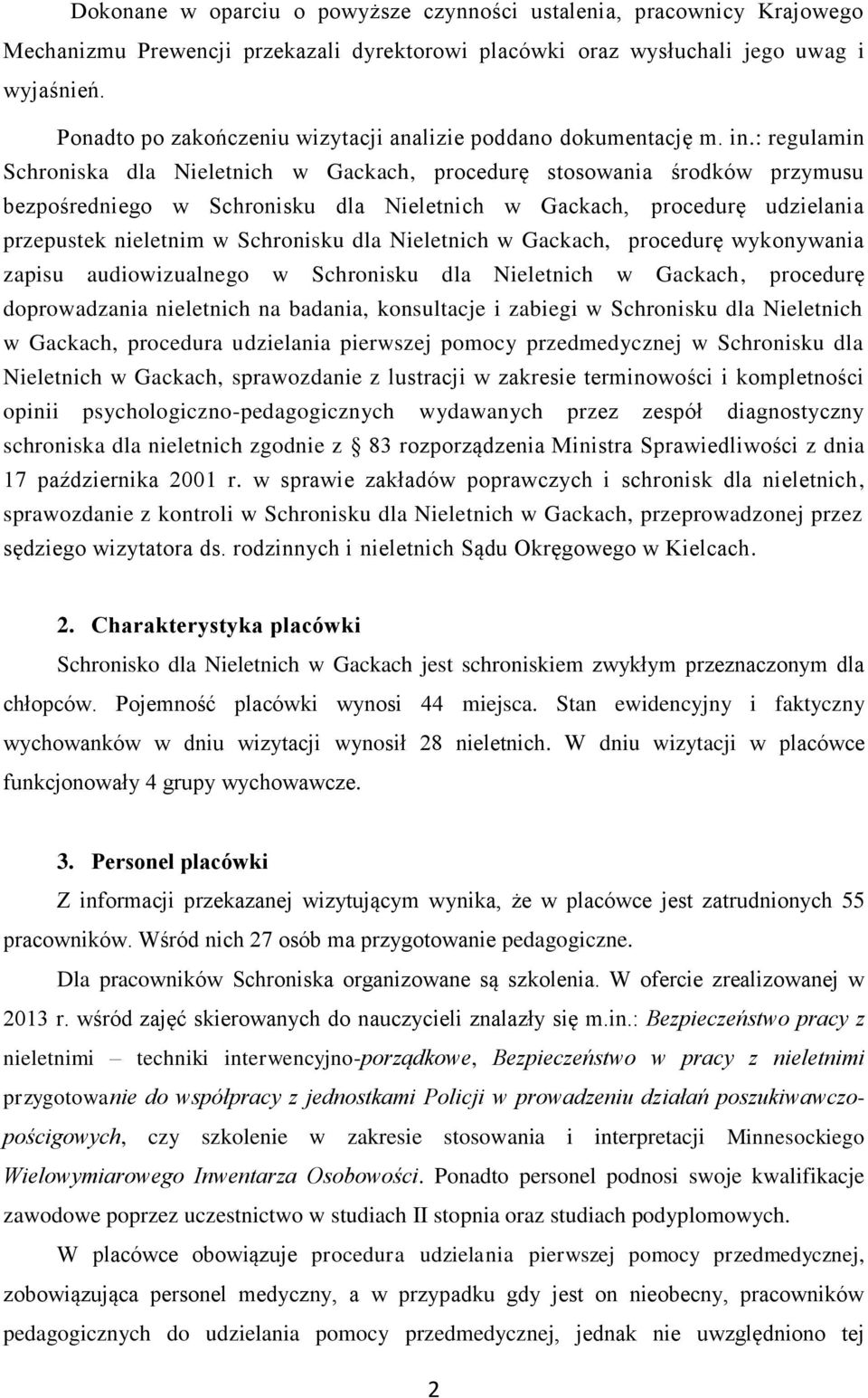 : regulamin Schroniska dla Nieletnich w Gackach, procedurę stosowania środków przymusu bezpośredniego w Schronisku dla Nieletnich w Gackach, procedurę udzielania przepustek nieletnim w Schronisku dla