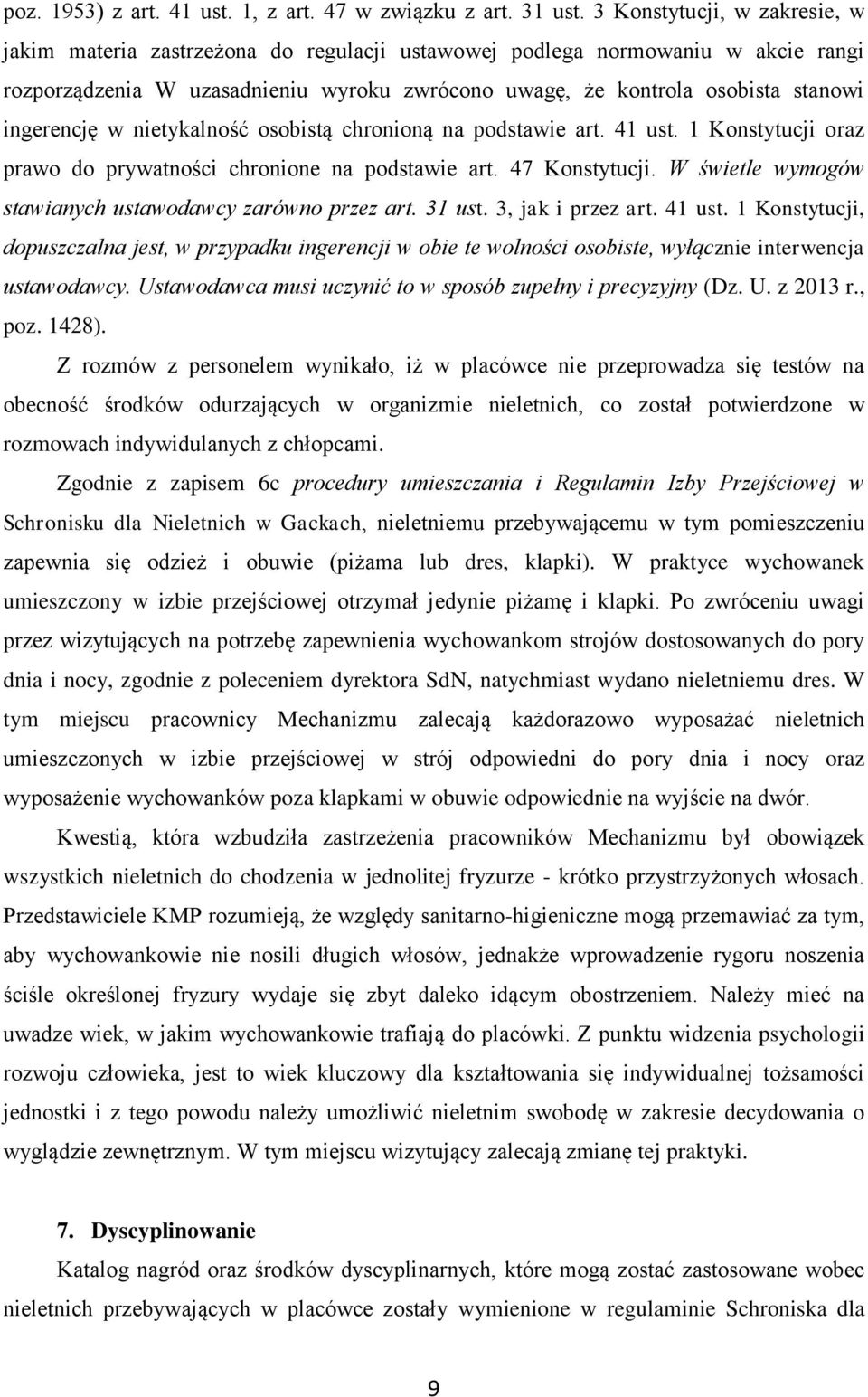 ingerencję w nietykalność osobistą chronioną na podstawie art. 41 ust. 1 Konstytucji oraz prawo do prywatności chronione na podstawie art. 47 Konstytucji.