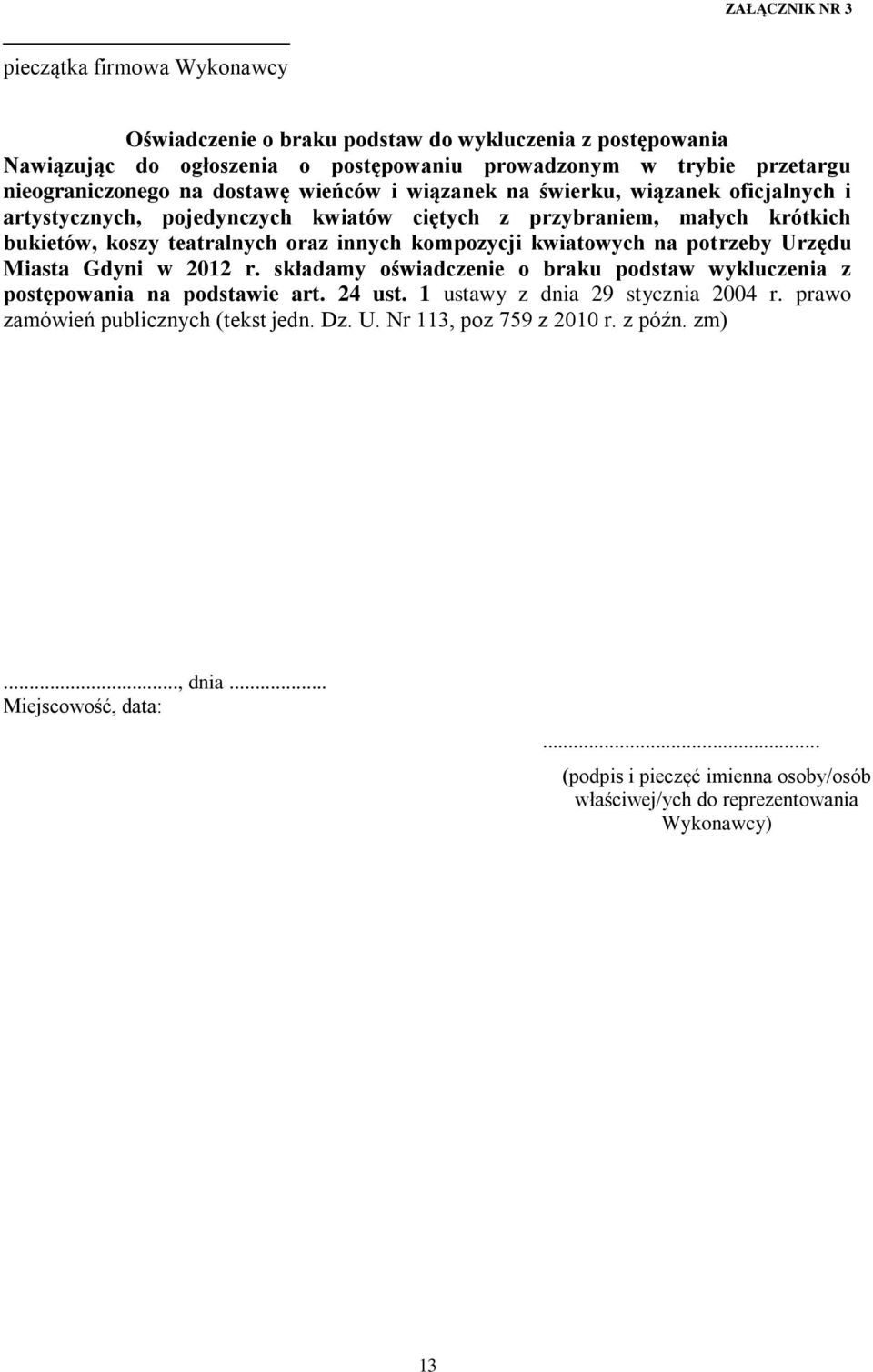 kwiatowych na potrzeby Urzędu Miasta Gdyni w 2012 r. składamy oświadczenie o braku podstaw wykluczenia z postępowania na podstawie art. 24 ust. 1 ustawy z dnia 29 stycznia 2004 r.