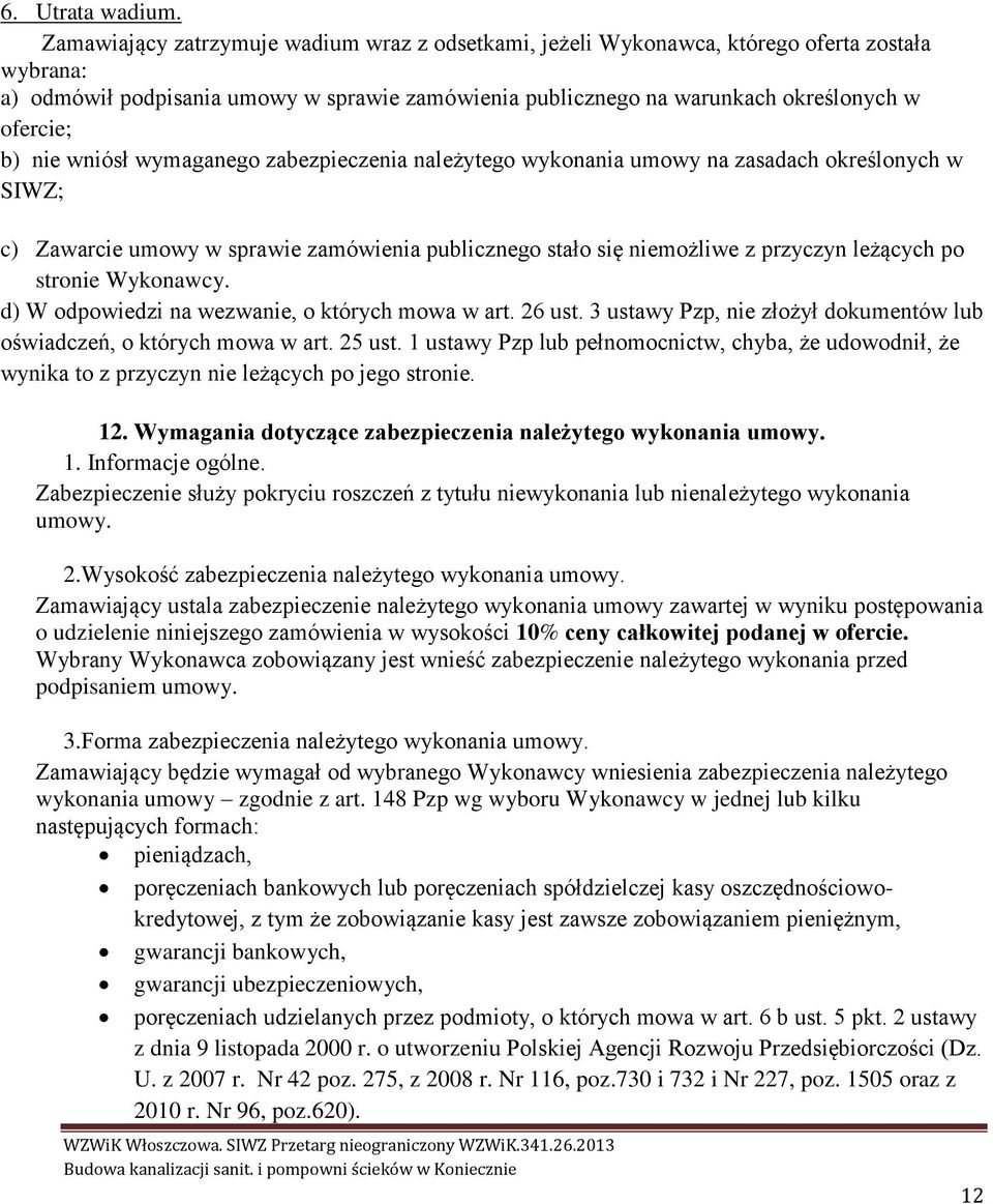 nie wniósł wymaganego zabezpieczenia należytego wykonania umowy na zasadach określonych w SIWZ; c) Zawarcie umowy w sprawie zamówienia publicznego stało się niemożliwe z przyczyn leżących po stronie
