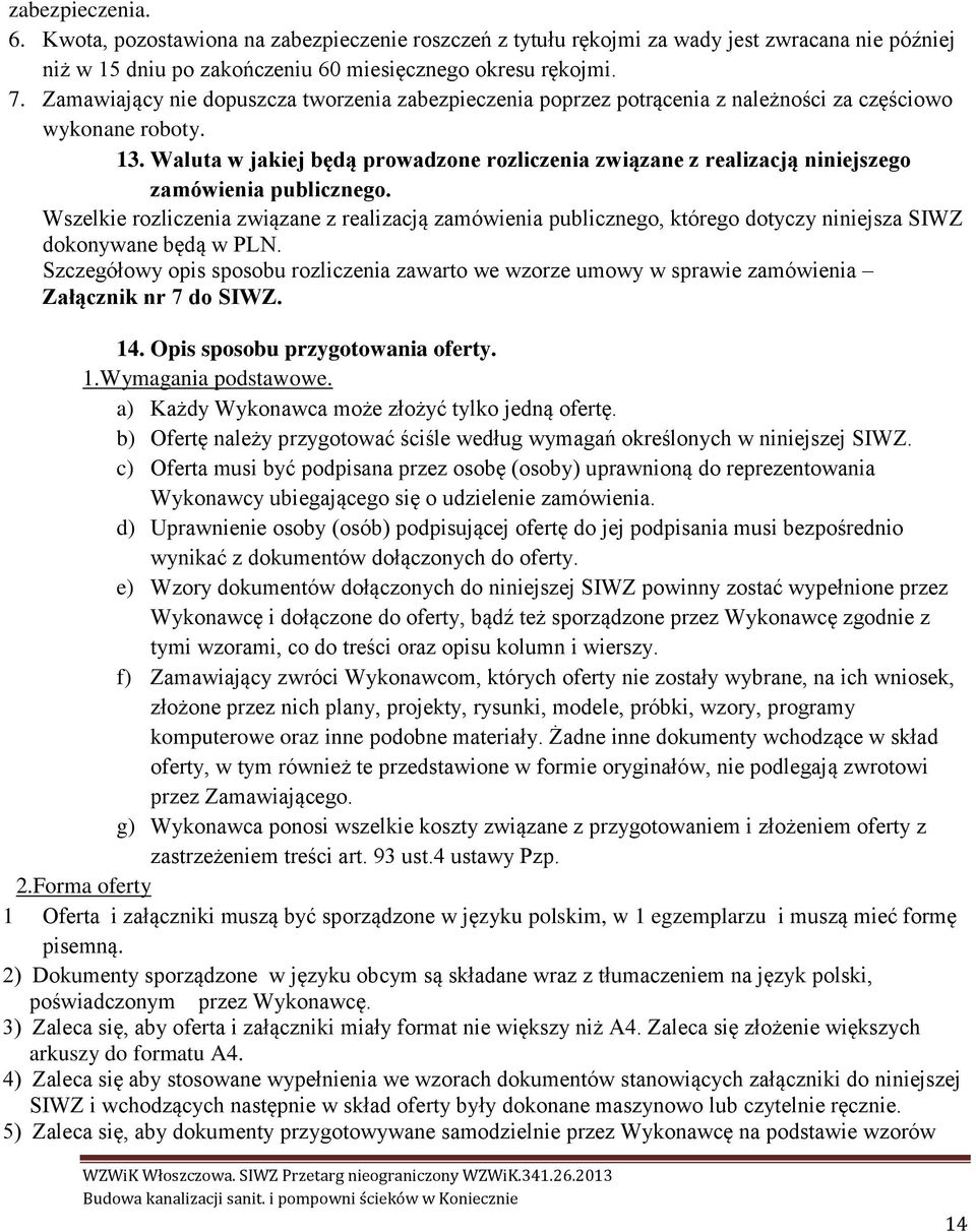 Waluta w jakiej będą prowadzone rozliczenia związane z realizacją niniejszego zamówienia publicznego.