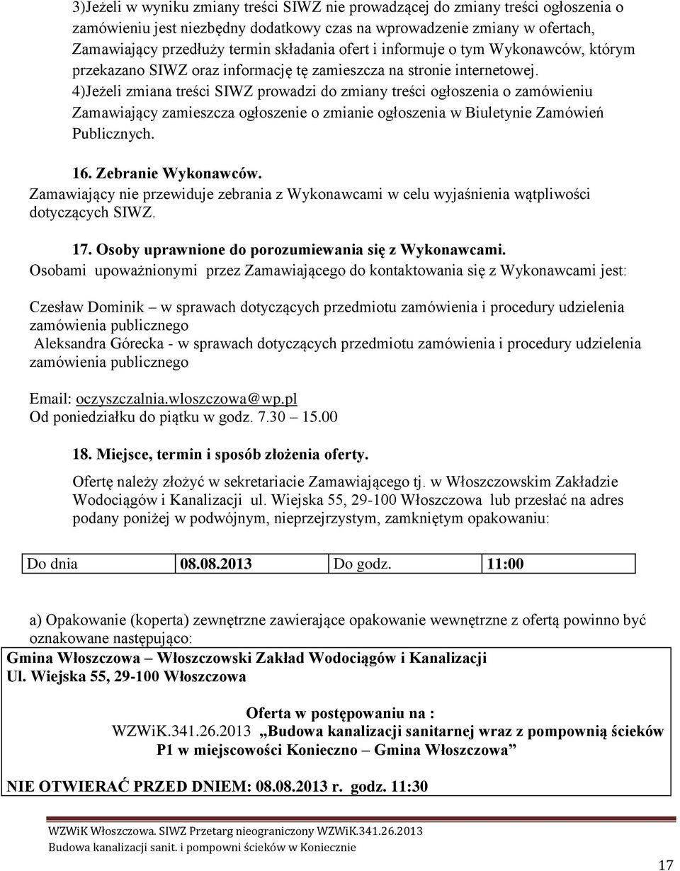 4)Jeżeli zmiana treści SIWZ prowadzi do zmiany treści ogłoszenia o zamówieniu Zamawiający zamieszcza ogłoszenie o zmianie ogłoszenia w Biuletynie Zamówień Publicznych. 16. Zebranie Wykonawców.