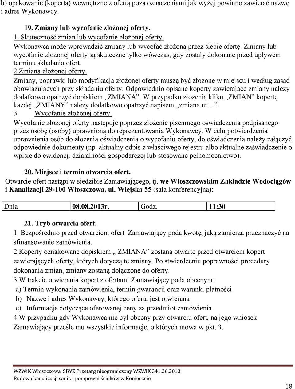 2.Zmiana złożonej oferty. Zmiany, poprawki lub modyfikacja złożonej oferty muszą być złożone w miejscu i według zasad obowiązujących przy składaniu oferty.