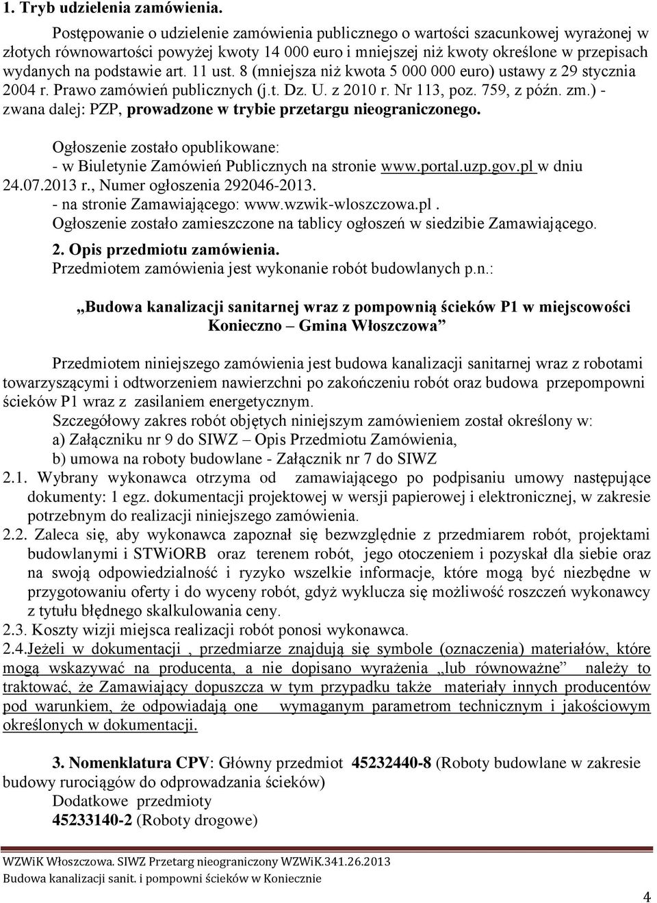 art. 11 ust. 8 (mniejsza niż kwota 5 000 000 euro) ustawy z 29 stycznia 2004 r. Prawo zamówień publicznych (j.t. Dz. U. z 2010 r. Nr 113, poz. 759, z późn. zm.