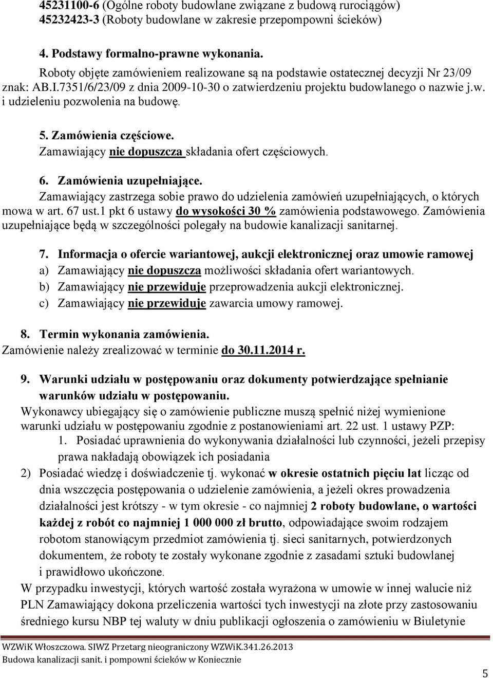 5. Zamówienia częściowe. Zamawiający nie dopuszcza składania ofert częściowych. 6. Zamówienia uzupełniające.
