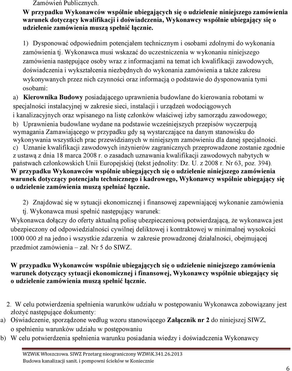 spełnić łącznie. 1) Dysponować odpowiednim potencjałem technicznym i osobami zdolnymi do wykonania zamówienia tj.
