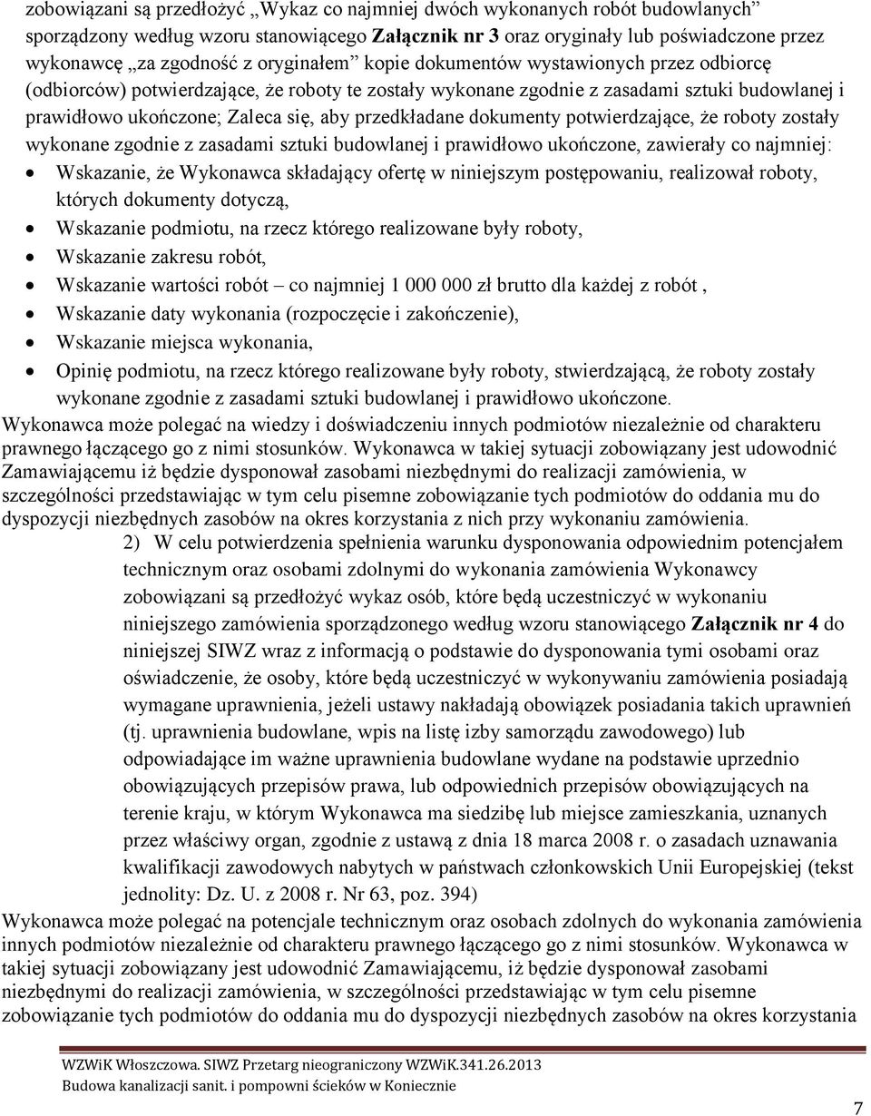 przedkładane dokumenty potwierdzające, że roboty zostały wykonane zgodnie z zasadami sztuki budowlanej i prawidłowo ukończone, zawierały co najmniej: Wskazanie, że Wykonawca składający ofertę w