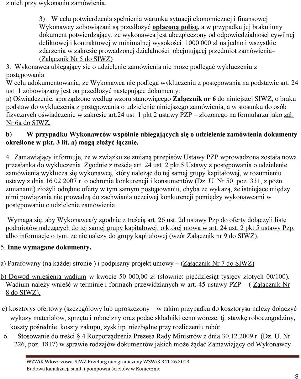 jest ubezpieczony od odpowiedzialności cywilnej deliktowej i kontraktowej w minimalnej wysokości 1000 000 zł na jedno i wszystkie zdarzenia w zakresie prowadzonej działalności obejmującej przedmiot