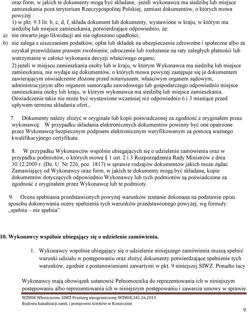 b, c, d, f, składa dokument lub dokumenty, wystawione w kraju, w którym ma siedzibę lub miejsce zamieszkania, potwierdzające odpowiednio, że: a) nie otwarto jego likwidacji ani nie ogłoszono