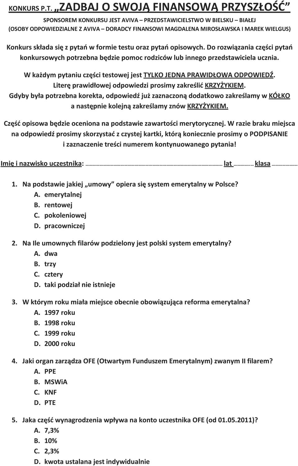 składa się z pytań w formie testu oraz pytań opisowych. Do rozwiązania części pytań konkursowych potrzebna będzie pomoc rodziców lub innego przedstawiciela ucznia.