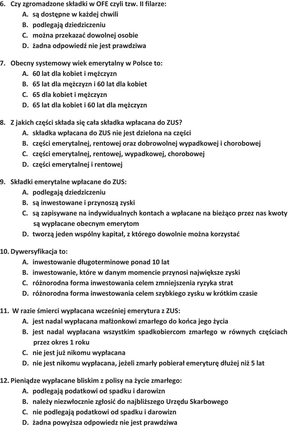 Z jakich części składa się cała składka wpłacana do ZUS? A. składka wpłacana do ZUS nie jest dzielona na części B. części emerytalnej, rentowej oraz dobrowolnej wypadkowej i chorobowej C.