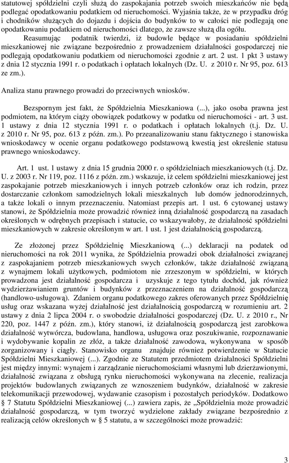 Reasumując podatnik twierdzi, iż budowle będące w posiadaniu spółdzielni mieszkaniowej nie związane bezpośrednio z prowadzeniem działalności gospodarczej nie podlegają opodatkowaniu podatkiem od