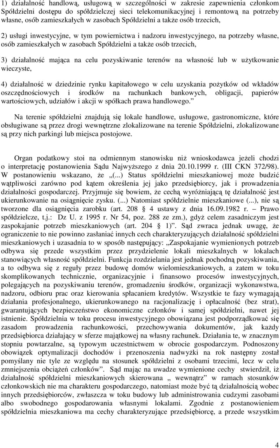 3) działalność mająca na celu pozyskiwanie terenów na własność lub w użytkowanie wieczyste, 4) działalność w dziedzinie rynku kapitałowego w celu uzyskania pożytków od wkładów oszczędnościowych i