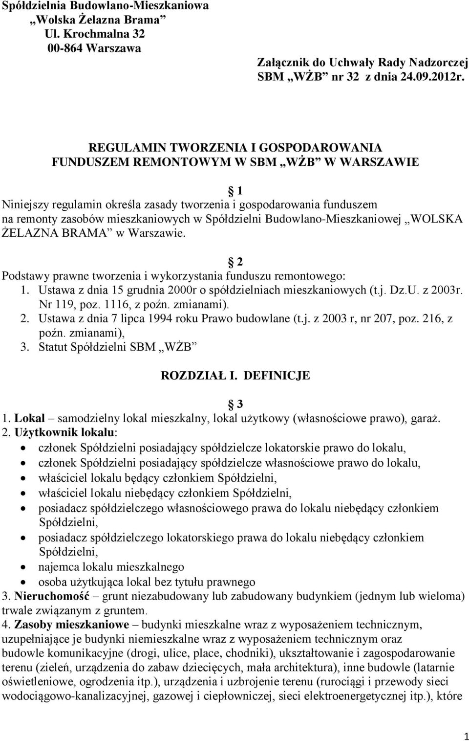 Spółdzielni Budowlano-Mieszkaniowej WOLSKA ŻELAZNA BRAMA w Warszawie. 2 Podstawy prawne tworzenia i wykorzystania funduszu remontowego: 1.