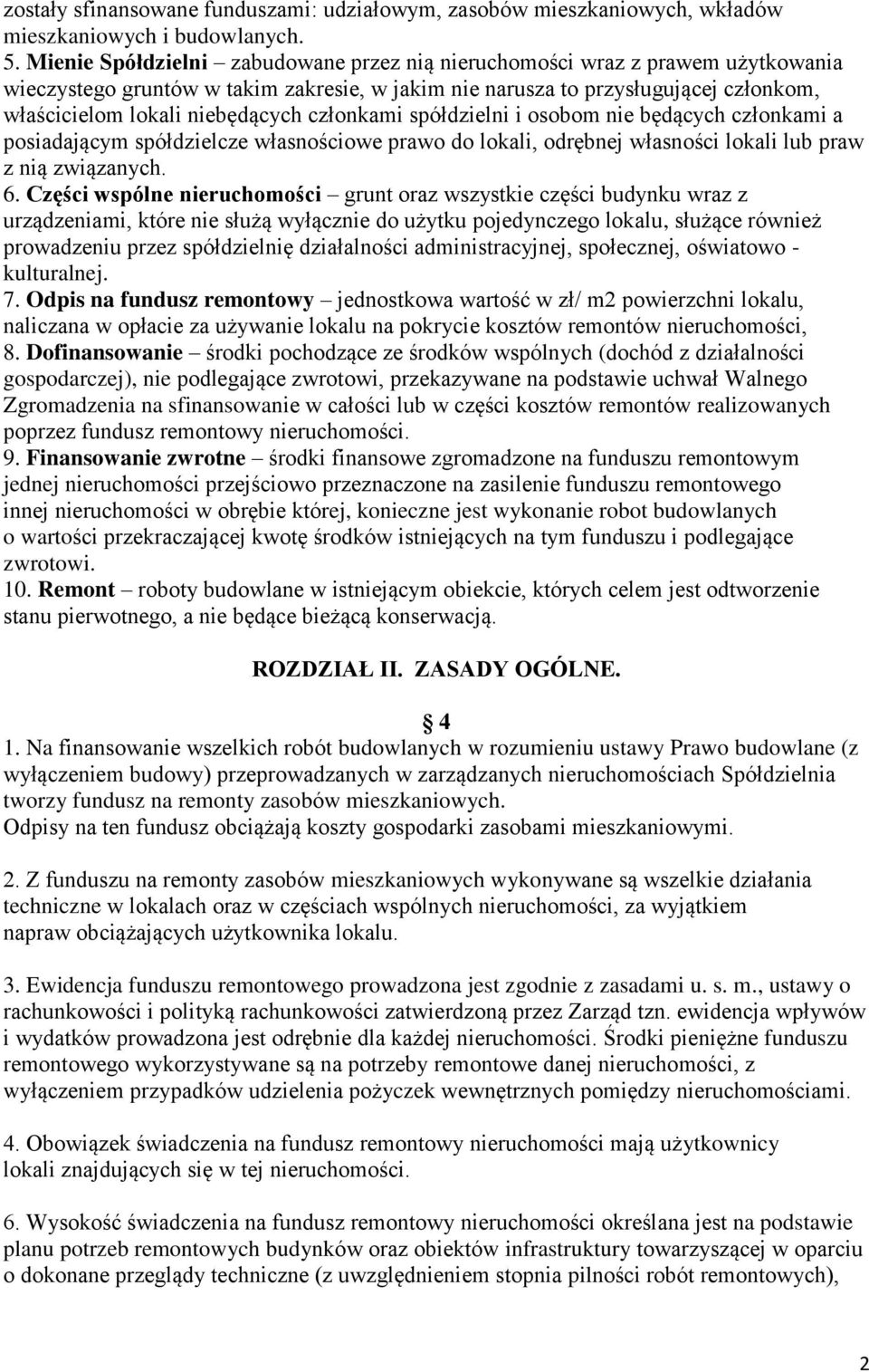 członkami spółdzielni i osobom nie będących członkami a posiadającym spółdzielcze własnościowe prawo do lokali, odrębnej własności lokali lub praw z nią związanych. 6.