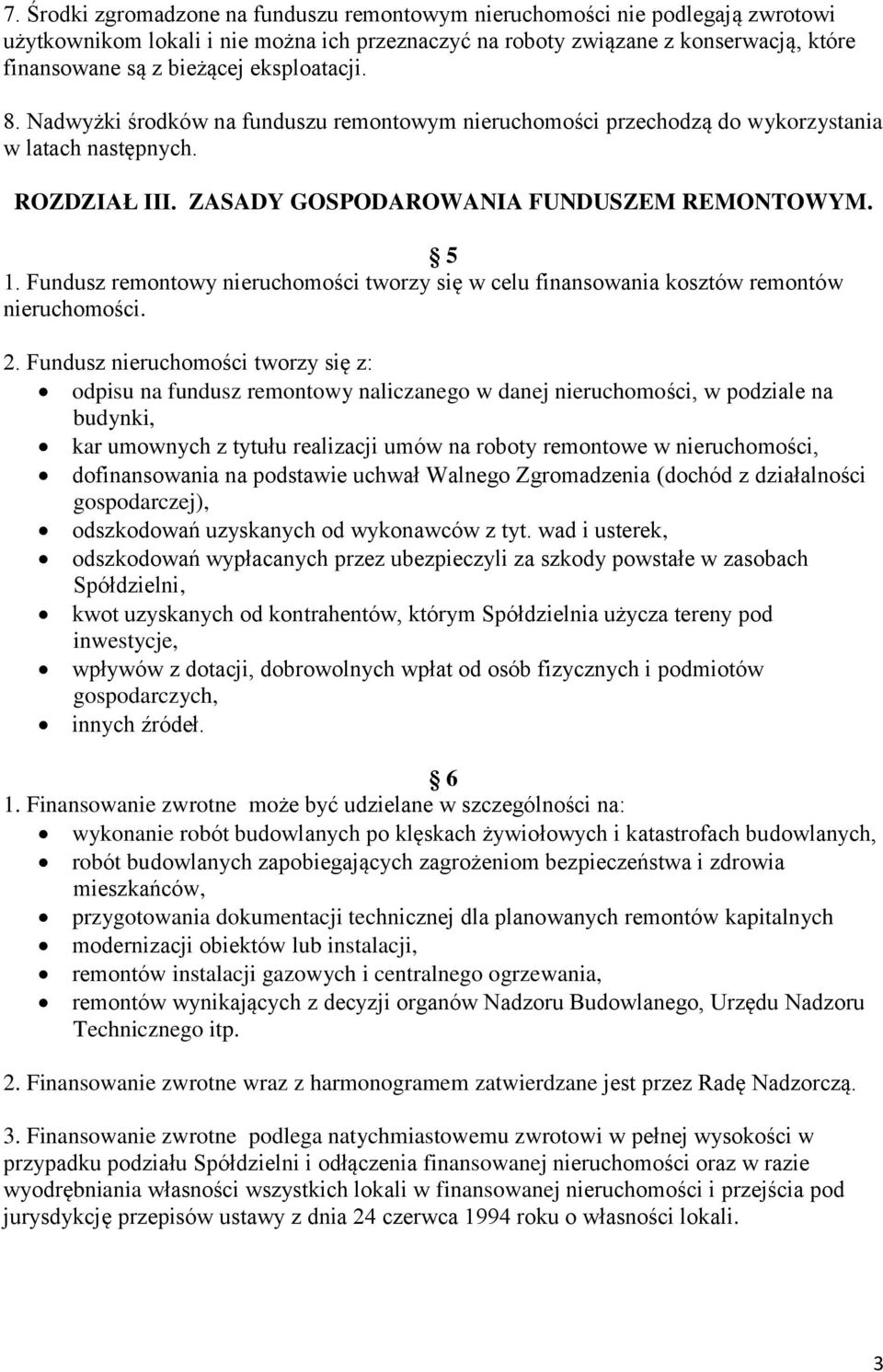 Fundusz remontowy nieruchomości tworzy się w celu finansowania kosztów remontów nieruchomości. 2.