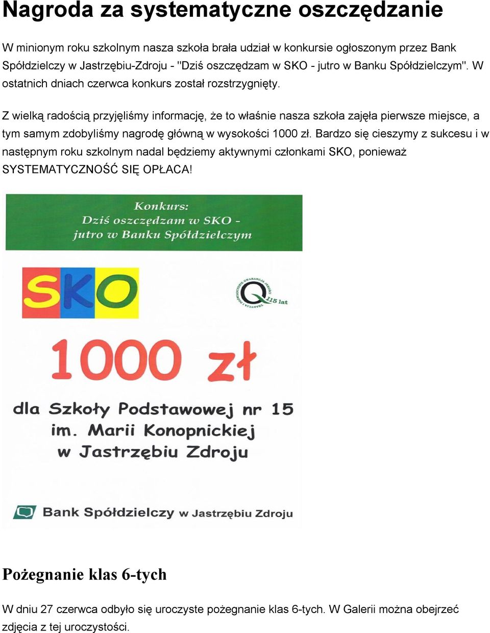 Z wielką radością przyjęliśmy informację, że to właśnie nasza szkoła zajęła pierwsze miejsce, a tym samym zdobyliśmy nagrodę główną w wysokości 1000 zł.