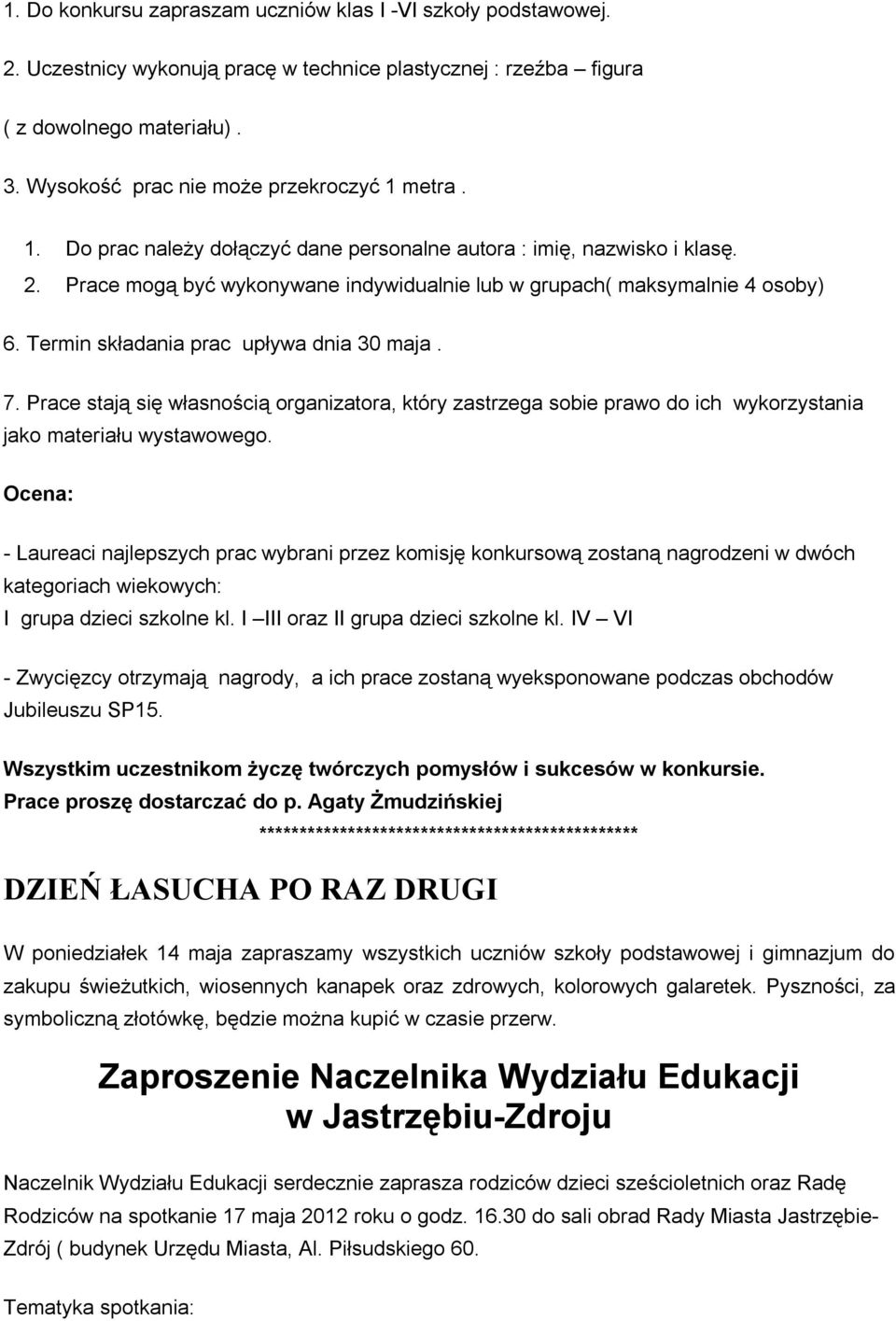 Prace mogą być wykonywane indywidualnie lub w grupach( maksymalnie 4 osoby) 6. Termin składania prac upływa dnia 30 maja. 7.