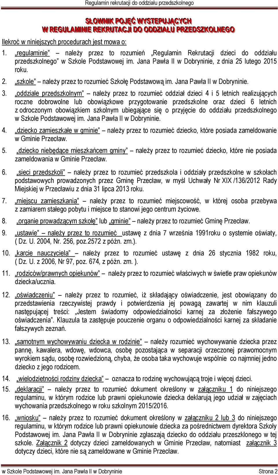 lutego 2015 roku. 2. szkole należy przez to rozumieć Szkołę Podstawową im. Jana Pawła II w Dobryninie. 3.