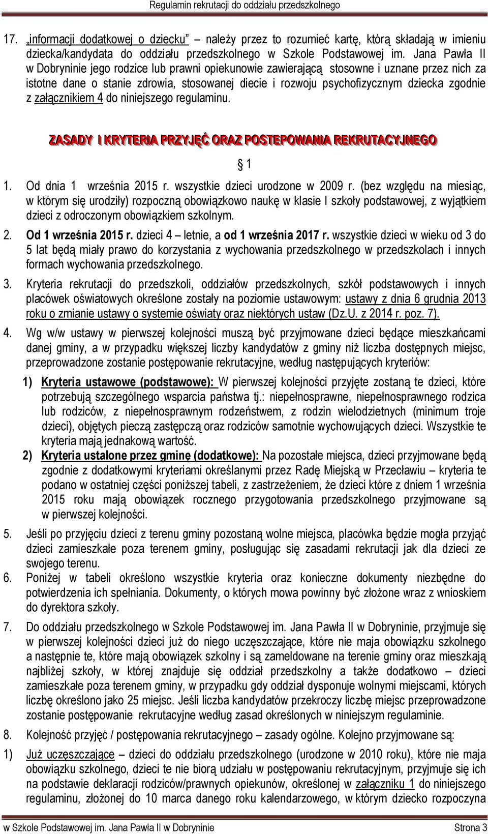 załącznikiem 4 do niniejszego regulaminu. ZZAASSAADDYY II I KKRRYYTTEERRI IIAA PPRRZZYYJJĘĘĆĆ ORRAAZZ PPOSSTTEEPPOWAANNI IIAA RREEKKRRUUTTAACCYYJJNNEEGO 1 1. Od dnia 1 września 2015 r.