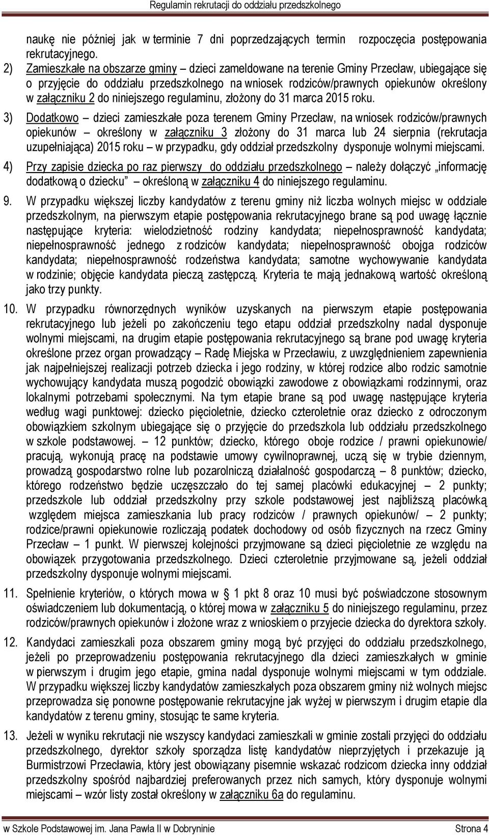 niniejszego regulaminu, złożony do 31 marca 2015 roku.