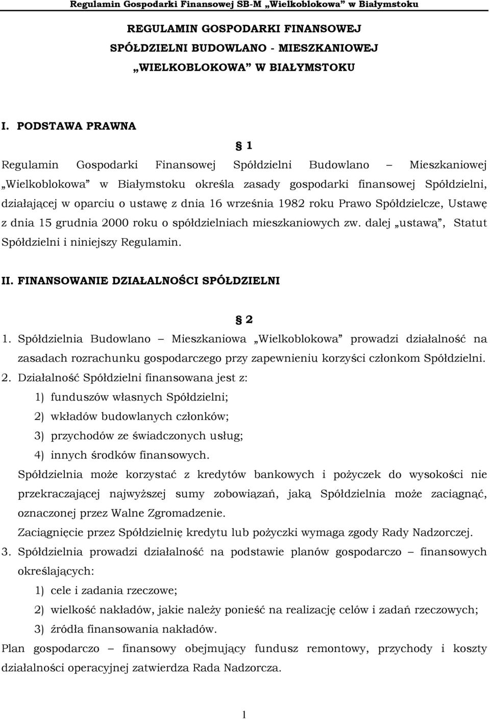 dnia 16 września 1982 roku Prawo Spółdzielcze, Ustawę z dnia 15 grudnia 2000 roku o spółdzielniach mieszkaniowych zw. dalej ustawą, Statut Spółdzielni i niniejszy Regulamin. II.