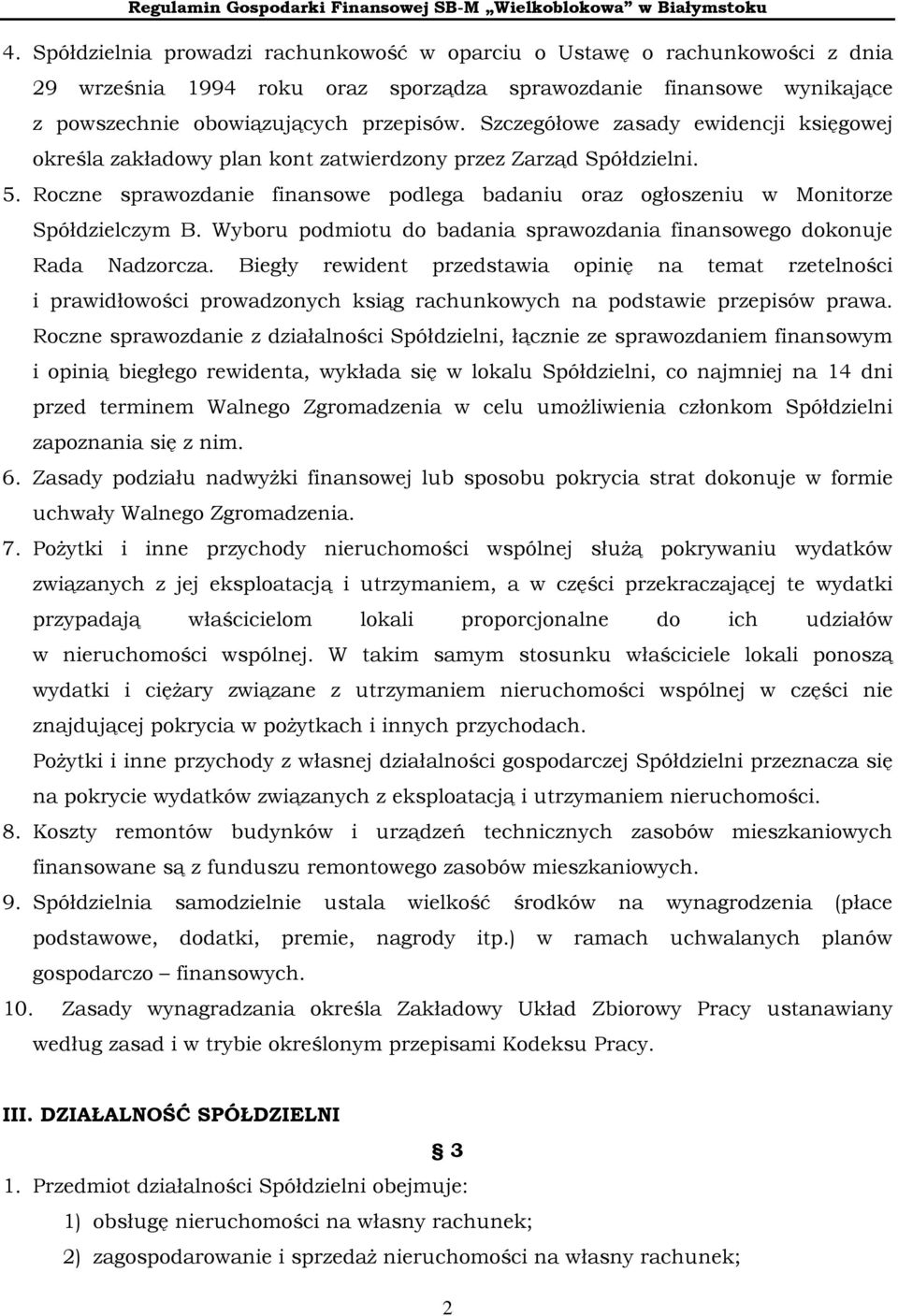 Wyboru podmiotu do badania sprawozdania finansowego dokonuje Rada Nadzorcza.