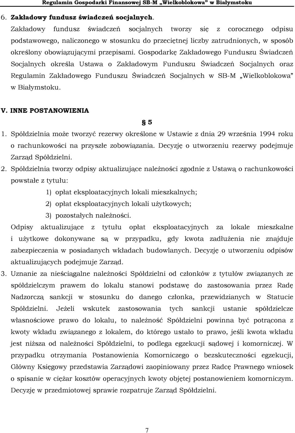 Gospodarkę Zakładowego Funduszu Świadczeń Socjalnych określa Ustawa o Zakładowym Funduszu Świadczeń Socjalnych oraz Regulamin Zakładowego Funduszu Świadczeń Socjalnych w SB-M Wielkoblokowa w