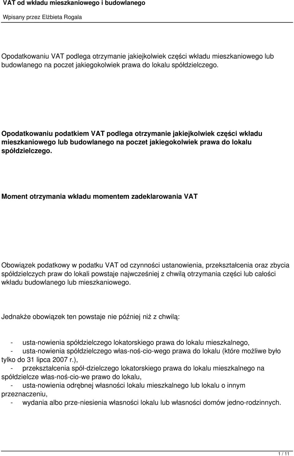 Moment otrzymania wkładu momentem zadeklarowania VAT Obowiązek podatkowy w podatku VAT od czynności ustanowienia, przekształcenia oraz zbycia spółdzielczych praw do lokali powstaje najwcześniej z