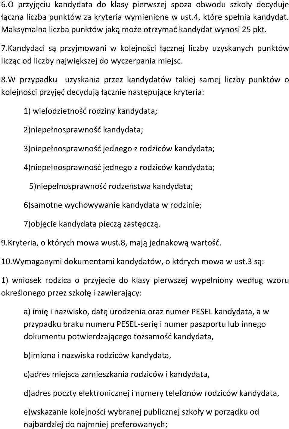 W przypadku uzyskania przez kandydatów takiej samej liczby punktów o kolejności przyjęd decydują łącznie następujące kryteria: 1) wielodzietnośd rodziny kandydata; 2)niepełnosprawnośd kandydata;