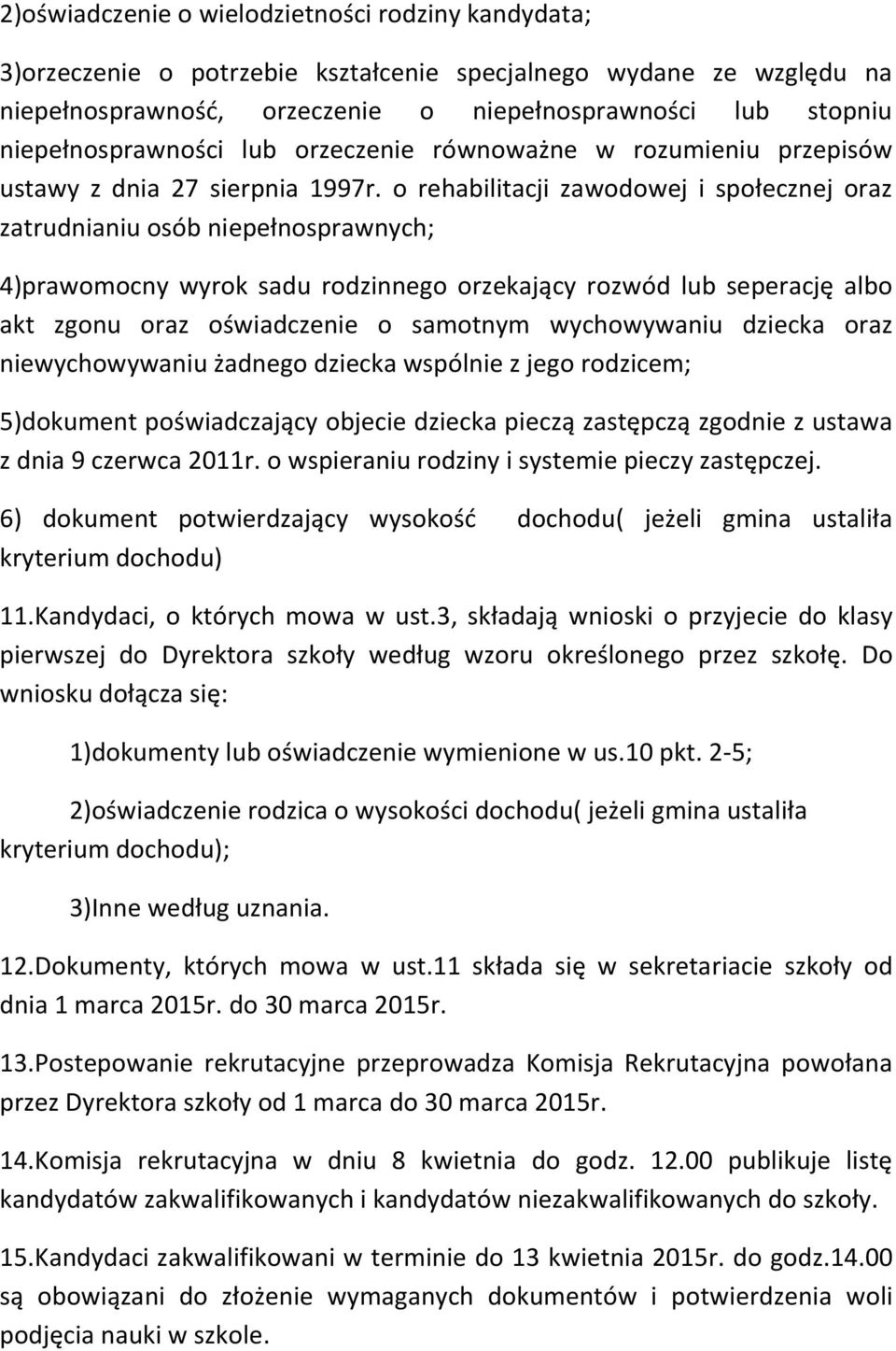 o rehabilitacji zawodowej i społecznej oraz zatrudnianiu osób niepełnosprawnych; 4)prawomocny wyrok sadu rodzinnego orzekający rozwód lub seperację albo akt zgonu oraz oświadczenie o samotnym