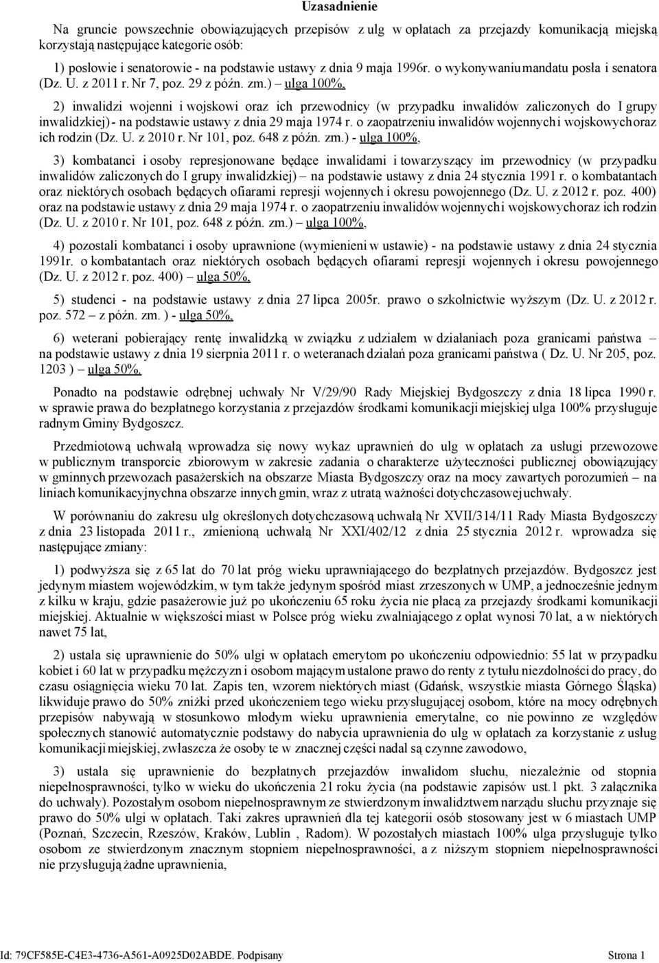 ) ulga 100%, 2) inwalidzi wojenni i wojskowi oraz ich przewodnicy (w przypadku inwalidów zaliczonych do I grupy inwalidzkiej)- na podstawie ustawy z dnia 29 maja 1974 r.