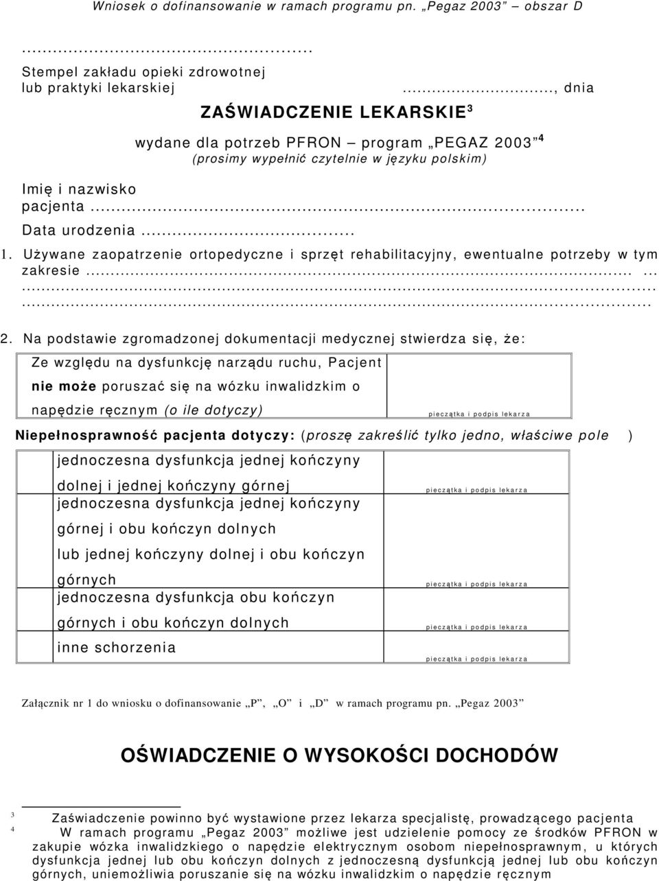Używ ane z aopatrz enie orto pedyczn e i sprzę t reha bilita cyjny, ewe ntualn e pot rzeby w ty m zakresie............ 2.
