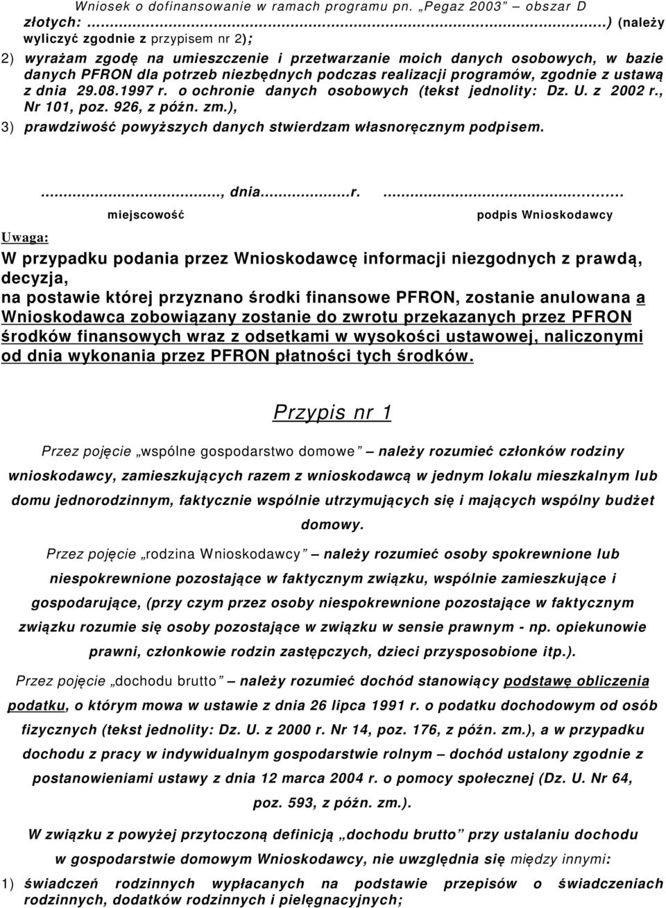 zgodnie z ustawą z dnia 29.08.1997 r. o ochronie danych osobowych (tekst jednolity: Dz. U. z 2002 r., Nr 101, poz. 926, z późn. zm.
