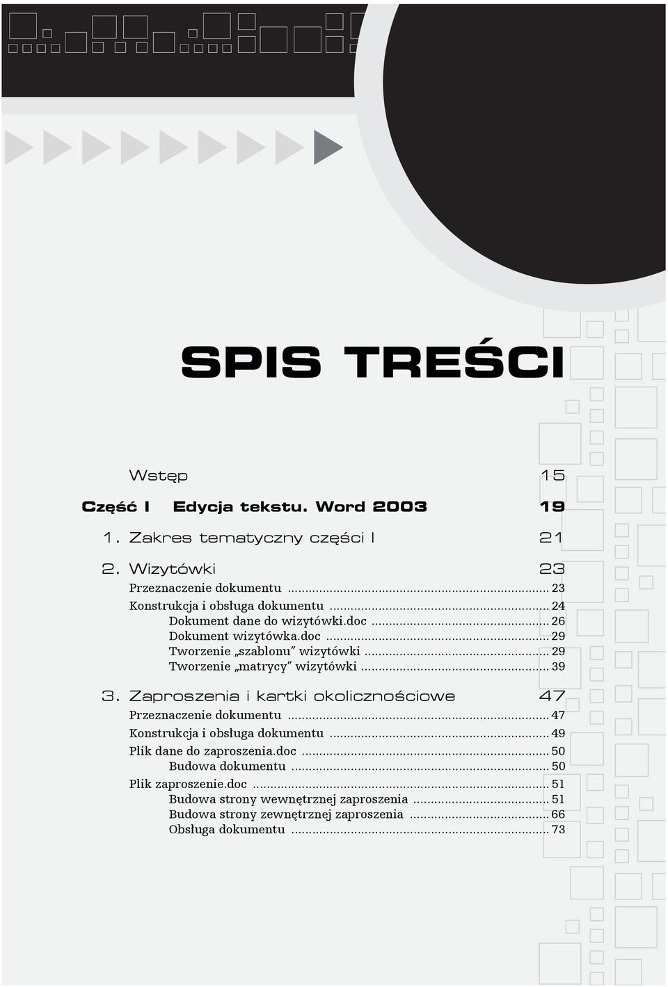 .. 29 Tworzenie matrycy wizytówki... 39 3. Zaproszenia i kartki okolicznościowe 47 Przeznaczenie dokumentu... 47 Konstrukcja i obsługa dokumentu.