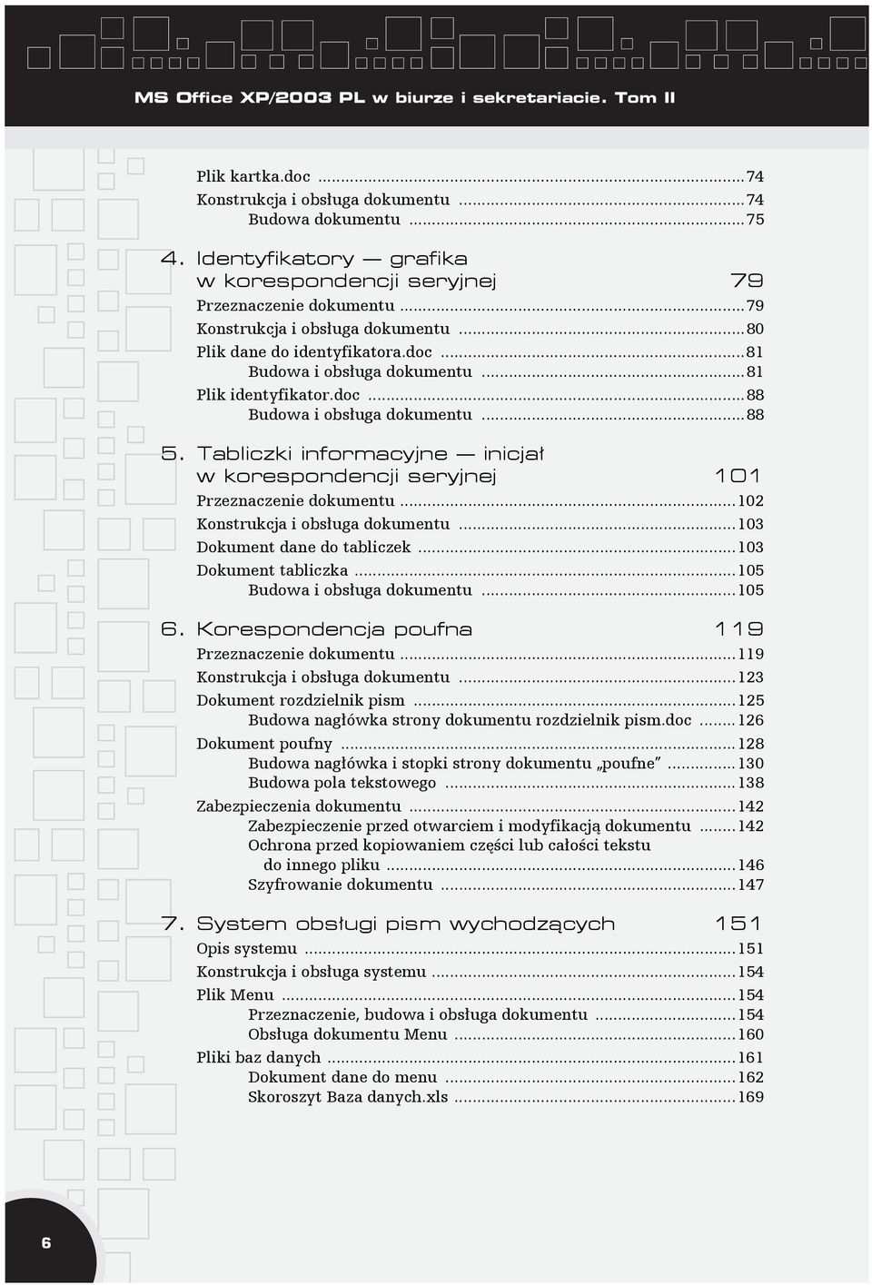 ..81 Plik identyfikator.doc...88 Budowa i obsługa dokumentu...88 5. Tabliczki informacyjne inicjał w korespondencji seryjnej 101 Przeznaczenie dokumentu...102 Konstrukcja i obsługa dokumentu.