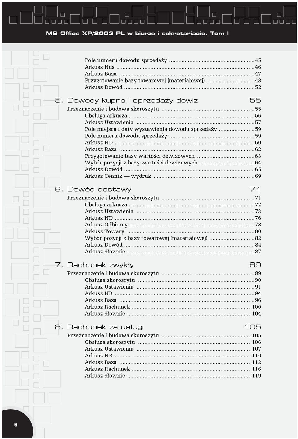 ..59 Arkusz ND...60 Arkusz Baza...62 Przygotowanie bazy wartości dewizowych...63 Wybór pozycji z bazy wartości dewizowych...64 Arkusz Dowód...65 Arkusz Cennik wydruk...69 6.