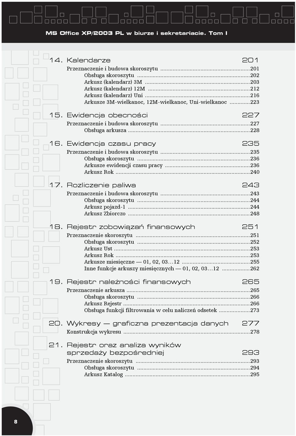 Ewidencja czasu pracy 235 Przeznaczenie i budowa skoroszytu...235 Obsługa skoroszytu...236 Arkusze ewidencji czasu pracy...236 Arkusz Rok...240 17.