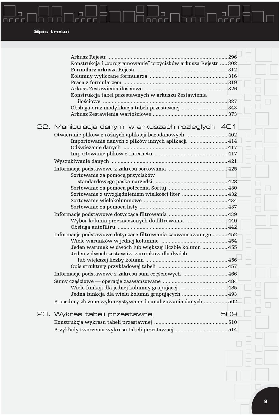 .. 373 22. Manipulacja danymi w arkuszach rozległych 401 Otwieranie plików z różnych aplikacji bazodanowych... 402 Importowanie danych z plików innych aplikacji... 414 Odświeżanie danych.